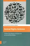 Activismo por los derechos de los animales: Una perspectiva moral-sociológica de los movimientos sociales - Animal Rights Activism: A Moral-Sociological Perspective on Social Movements