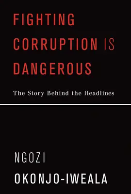 La lucha contra la corrupción es peligrosa: La historia detrás de los titulares - Fighting Corruption Is Dangerous: The Story Behind the Headlines