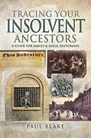 Rastreando a sus antepasados insolventes: Guía para historiadores familiares - Tracing Your Insolvent Ancestors: A Guide for Family Historians