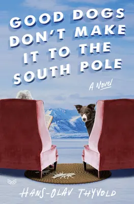 Los perros buenos no llegan al Polo Sur - Good Dogs Don't Make It to the South Pole