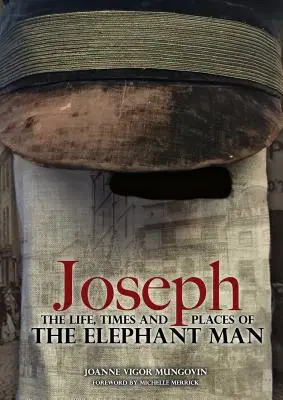 Joseph: Vida, tiempos y lugares del hombre elefante - Joseph: The Life, Times and Places of the Elephant Man