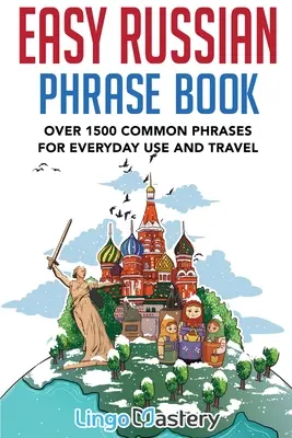 Libro de frases fáciles en ruso: Más de 1500 frases comunes para uso diario y viajes - Easy Russian Phrase Book: Over 1500 Common Phrases For Everyday Use And Travel