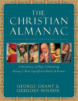 El almanaque cristiano: Un libro de días que celebra los personajes y acontecimientos más significativos de la historia - The Christian Almanac: A Book of Days Celebrating History's Most Significant People & Events