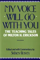 Mi voz irá contigo Los cuentos pedagógicos de Milton H. Erickson - My Voice Will Go with You: The Teaching Tales of Milton H. Erickson