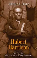 Hubert Harrison: La voz del radicalismo de Harlem, 1883-1918 - Hubert Harrison: The Voice of Harlem Radicalism, 1883-1918