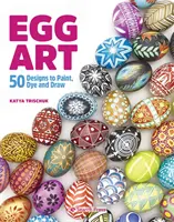 Egg Art - 50 diseños para pintar, teñir y dibujar - Egg Art - 50 Designs to Paint, Dye and Draw