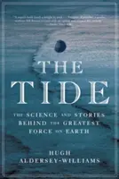 La marea: ciencia e historias de la mayor fuerza de la Tierra - The Tide: The Science and Stories Behind the Greatest Force on Earth