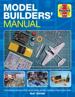 Manual del modelista: Introducción práctica a la construcción de maquetas de plástico - Model Builders' Manual: A Practical Introduction to Building Plastic Model Construction Kits