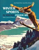 Deportes de invierno en carteles de época: Nieve, lujo y placer - Winter Sports in Vintage Poster Art: Snow, Luxury & Pleasure