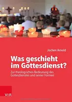 ¿Qué está pasando en el Gottesdienst? - Zur theologischen Bedeutung des Gottesdienstes und seiner Formen - Was geschieht im Gottesdienst? - Zur theologischen Bedeutung des Gottesdienstes und seiner Formen