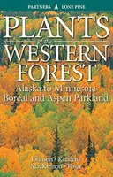 Plantas de los bosques occidentales: De Alaska a los parques boreales y de Aspen de Minnesota - Plants of the Western Forest: Alaska to Minnesota Boreal and Aspen Parkland