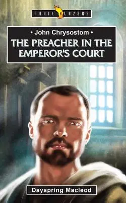 Juan Crisóstomo: El predicador en la corte del emperador - John Chrysostom: The Preacher in the Emperor's Court