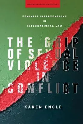 La violencia sexual en los conflictos: Intervenciones feministas en el derecho internacional - The Grip of Sexual Violence in Conflict: Feminist Interventions in International Law