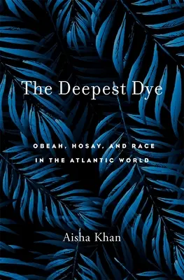 El Tinte Más Profundo: Obeah, Hosay y Raza en el Mundo Atlántico - The Deepest Dye: Obeah, Hosay, and Race in the Atlantic World