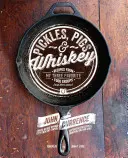 Pepinillos, cerdos y whisky: Recetas de mis tres grupos de alimentos favoritos (y algo más) - Pickles, Pigs & Whiskey: Recipes from My Three Favorite Food Groups (and Then Some)