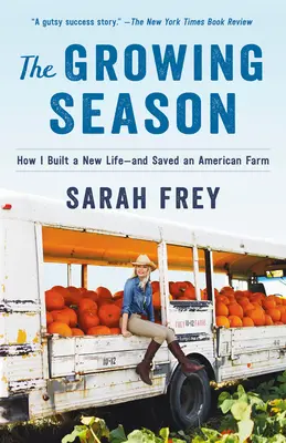 The Growing Season: Cómo construí una nueva vida... y salvé una granja americana - The Growing Season: How I Built a New Life--And Saved an American Farm