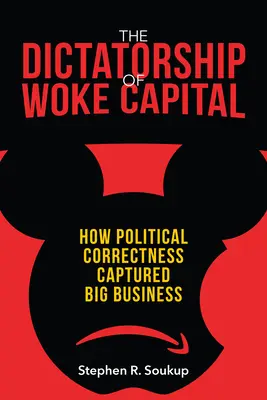 La dictadura del capital despierto: Cómo la corrección política capturó a las grandes empresas - The Dictatorship of Woke Capital: How Political Correctness Captured Big Business