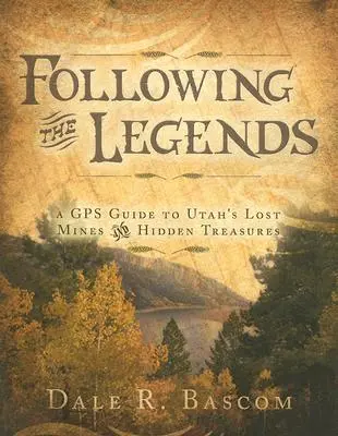 Siguiendo las leyendas: Guía GPS de las minas perdidas y los tesoros ocultos de Utah - Following the Legends: A GPS Guide to Utah's Lost Mines and Hidden Treasures