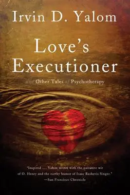 El verdugo del amor: Y otros cuentos de psicoterapia - Love's Executioner: And Other Tales of Psychotherapy