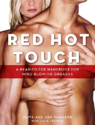 Red Hot Touch: Manual de la cabeza a los pies para orgasmos alucinantes - Red Hot Touch: A Head-To-Toe Handbook for Mind-Blowing Orgasms