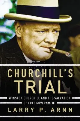 El juicio de Churchill: Winston Churchill y la salvación del gobierno libre - Churchill's Trial: Winston Churchill and the Salvation of Free Government