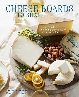 Tablas de Queso para Compartir: Cómo crear una impresionante tabla de quesos para cualquier ocasión - Cheese Boards to Share: How to Create a Stunning Cheese Board for Any Occasion