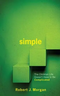 Simple.: La vida cristiana no tiene por qué ser complicada - Simple.: The Christian Life Doesn't Have to Be Complicated