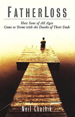 Pérdida de padre: Cómo hijos de todas las edades asumen la muerte de sus padres - Fatherloss: How Sons of All Ages Come to Terms with the Deathsof Their Dads