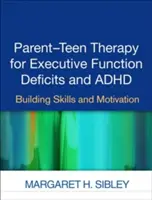 Terapia padres-adolescentes para déficits de la función ejecutiva y TDAH: Desarrollo de habilidades y motivación - Parent-Teen Therapy for Executive Function Deficits and ADHD: Building Skills and Motivation