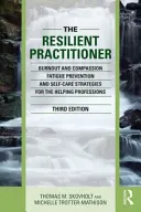 El profesional resiliente: Burnout and Compassion Fatigue Prevention and Self-Care Strategies for the Helping Professions (Prevención del agotamiento y la fatiga por compasión y estrategias de autocuidado para las profesiones de ayuda) - The Resilient Practitioner: Burnout and Compassion Fatigue Prevention and Self-Care Strategies for the Helping Professions