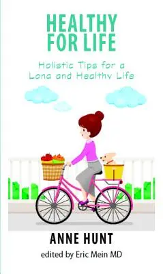 Saludable para toda la vida: Consejos holísticos para vivir una vida larga y saludable - Healthy for Life: Holistic Tips for Living a Long and Healthy Life