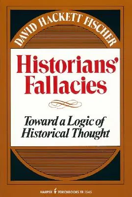 La falacia de los historiadores: hacia una lógica del pensamiento histórico - Historians' Fallacie: Toward a Logic of Historical Thought