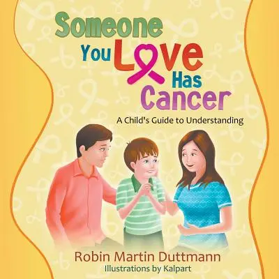 Un ser querido tiene cáncer: Guía infantil para entenderlo - Someone You Love Has Cancer: A Child's Guide to Understanding