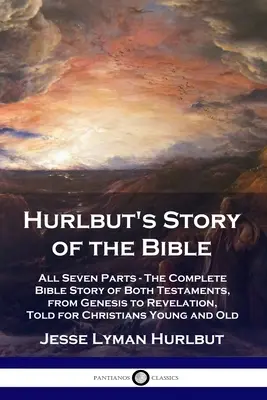 La historia de la Biblia de Hurlbut: Las Siete Partes - La Historia Bíblica Completa de Ambos Testamentos, desde el Génesis hasta el Apocalipsis, Contada para Cristianos Jóvenes a - Hurlbut's Story of the Bible: All Seven Parts - The Complete Bible Story of Both Testaments, from Genesis to Revelation, Told for Christians Young a