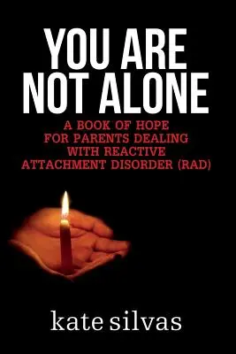 No estás solo: Un libro de esperanza para los padres que se enfrentan al trastorno reactivo del apego (RAD) - You Are Not Alone: A Book of Hope for Parents Dealing with Reactive Attachment Disorder (RAD)