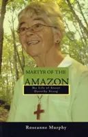 Mártir del Amazonas: La vida de la hermana Dorothy Stang - Martyr of the Amazon: The Life of Sister Dorothy Stang