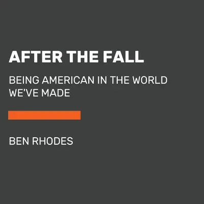 Después de la caída: Ser americano en el mundo que hemos creado - After the Fall: Being American in the World We've Made