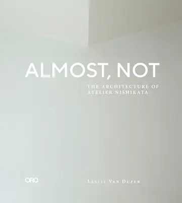 Casi, no: la arquitectura del Atelier Nishikata - Almost, Not: The Architecture of Atelier Nishikata