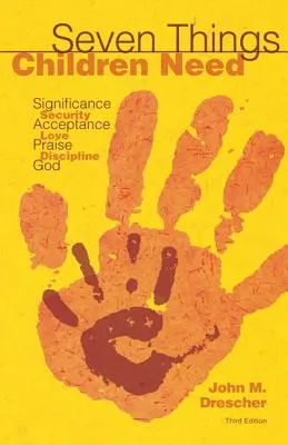 Siete cosas que necesitan los niños: Importancia, Seguridad, Aceptación, Amor, Elogio, Disciplina y Dios - Seven Things Children Need: Significance, Security, Acceptance, Love, Praise, Discipline, and God