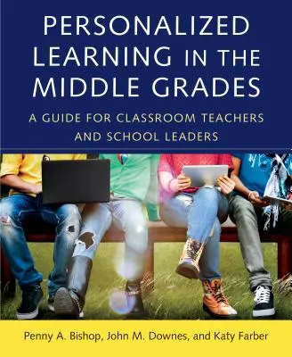 Personalized Learning in the Middle Grades: Guía para profesores y directores de centros educativos - Personalized Learning in the Middle Grades: A Guide for Classroom Teachers and School Leaders