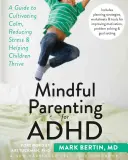 Mindful Parenting para el TDAH: Una guía para cultivar la calma, reducir el estrés y ayudar a los niños a prosperar - Mindful Parenting for ADHD: A Guide to Cultivating Calm, Reducing Stress, and Helping Children Thrive