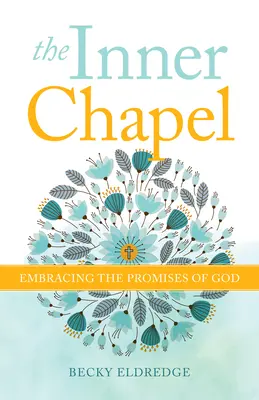 La capilla interior: Abrazar las promesas de Dios - The Inner Chapel: Embracing the Promises of God