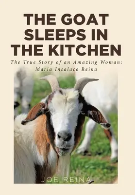 La cabra duerme en la cocina: La verdadera historia de una mujer asombrosa; María Insalaco Reina - The Goat Sleeps in the Kitchen: The True Story of an Amazing Woman; Maria Insalaco Reina