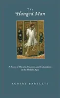 El ahorcado: Una historia de milagro, memoria y colonialismo en la Edad Media - The Hanged Man: A Story of Miracle, Memory, and Colonialism in the Middle Ages