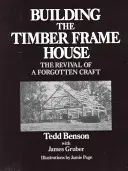 Construir una casa de madera: El renacimiento de un oficio olvidado - Building the Timber Frame House: The Revival of a Forgotten Craft