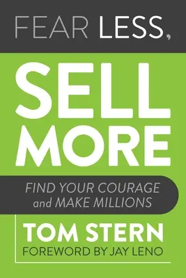 Temer menos, vender más: Encuentre su valor y haga millones - Fear Less, Sell More: Find Your Courage and Make Millions