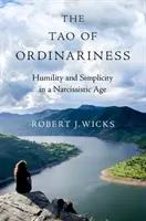 El Tao de la ordinariez: Humildad y sencillez en una era narcisista - The Tao of Ordinariness: Humility and Simplicity in a Narcissistic Age