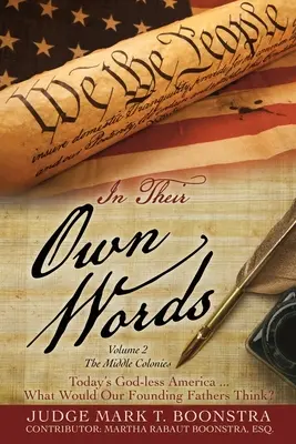 En sus propias palabras, Volumen 2, Las colonias del centro: La América actual sin Dios ... ¿Qué pensarían nuestros padres fundadores? - In Their Own Words, Volume 2, The Middle Colonies: Today's God-less America ... What Would Our Founding Fathers Think?