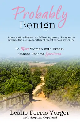 Probablemente benigno: Un diagnóstico devastador, un viaje de 800 km y la búsqueda de la nueva generación de pruebas de detección del cáncer de mama - Probably Benign: A Devastating Diagnosis, a 500-Mile Journey, and a Quest to Advance the Next Generation of Breast Cancer Screening