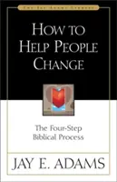 Cómo ayudar a la gente a cambiar: El proceso bíblico en cuatro pasos - How to Help People Change: The Four-Step Biblical Process